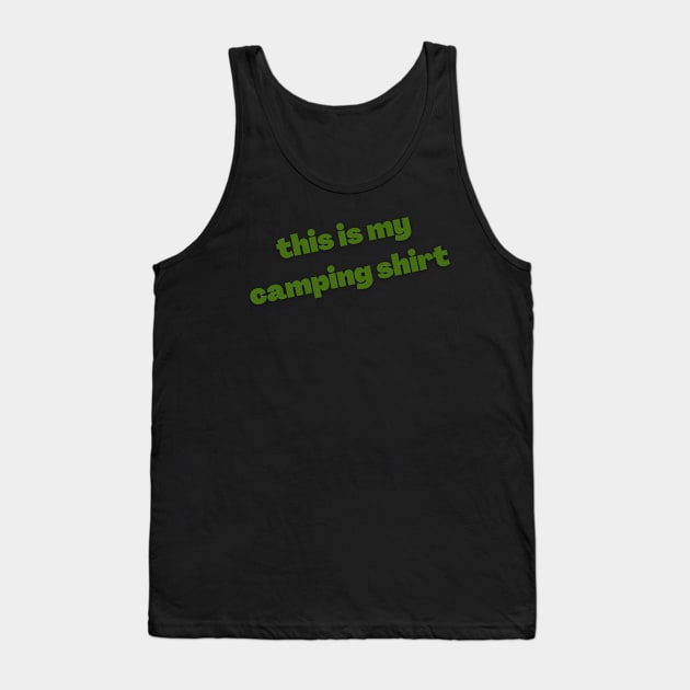 This is my camping shirt (green) Tank Top by Campsite Favorites